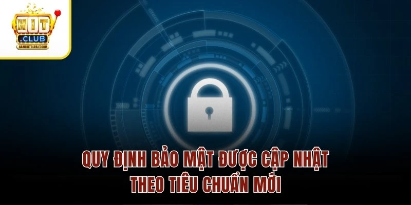 Quy định bảo mật được cập nhật theo tiêu chuẩn mới